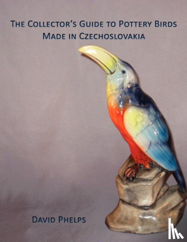 Phelps, David - The Collector's Guide to Pottery Birds Made in Czechoslovakia