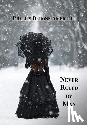 Ameduri, Phyllis - Never Ruled by Man