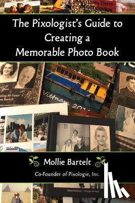 Bartelt, Mollie - The Pixologist's Guide to Creating a Memorable Photo Book