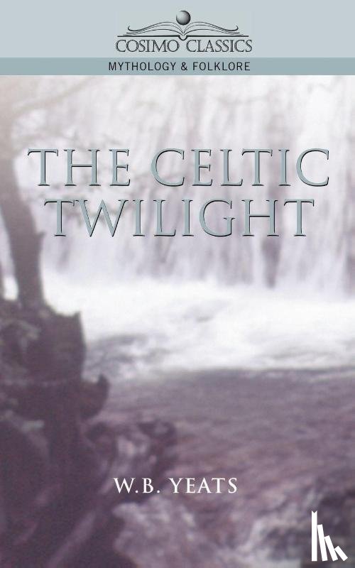 Yeats, William Butler, Yeats, W B - The Celtic Twilight