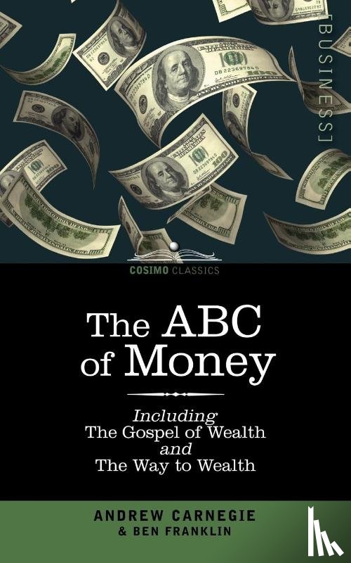 Franklin, Benjamin, Carnegie, Andrew - The ABC of Money
