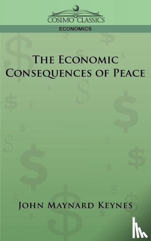 Keynes, John Maynard (King's College Cambridge) - The Economic Consequences of Peace