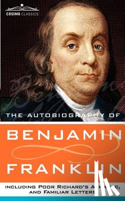 Franklin, Benjamin - The Autobiography of Benjamin Franklin, Including Poor Richard's Almanac, and Familiar Letters