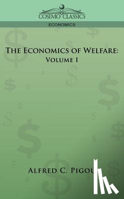 Pigou, Alfred C. - The Economics of Welfare: Volume I