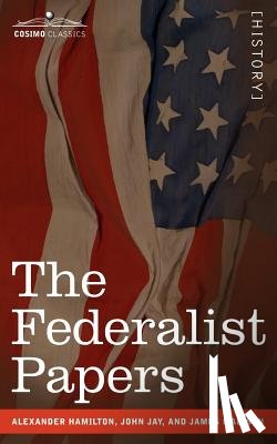 Hamilton, Alexander, Jay, John, Madison, James - The Federalist Papers