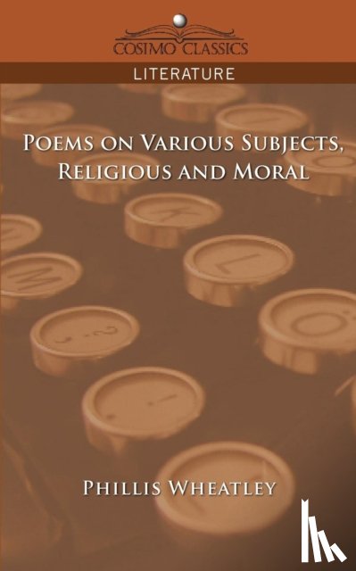 Wheatley, Phillis - Poems on Various Subjects, Religious and Moral