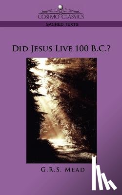 Mead, G R S - Did Jesus Live 100 B.C.?