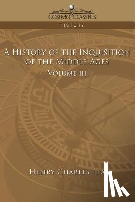 Lea, Henry Charles - A History of the Inquisition of the Middle Ages Volume 3