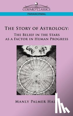 Hall, Manly P. - The Story of Astrology: The Belief in the Stars as a Factor in Human Progress