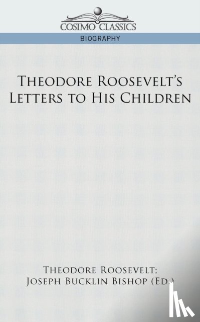 Roosevelt, Theodore - Theodore Roosevelt's Letters to His Children