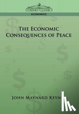 Keynes, John Maynard (King's College Cambridge) - The Economic Consequences of Peace