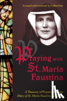 Kowalska, Maria Faustina - Praying with St. Maria Faustina: A Treasury of Prayers from the Diary of St. Maria Faustina Kowalska