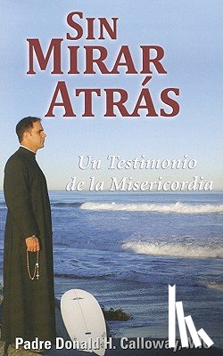 Calloway, Donald H. - Sin Mirar Atras: Un Testimonio de la Misericordia = No Turning Back