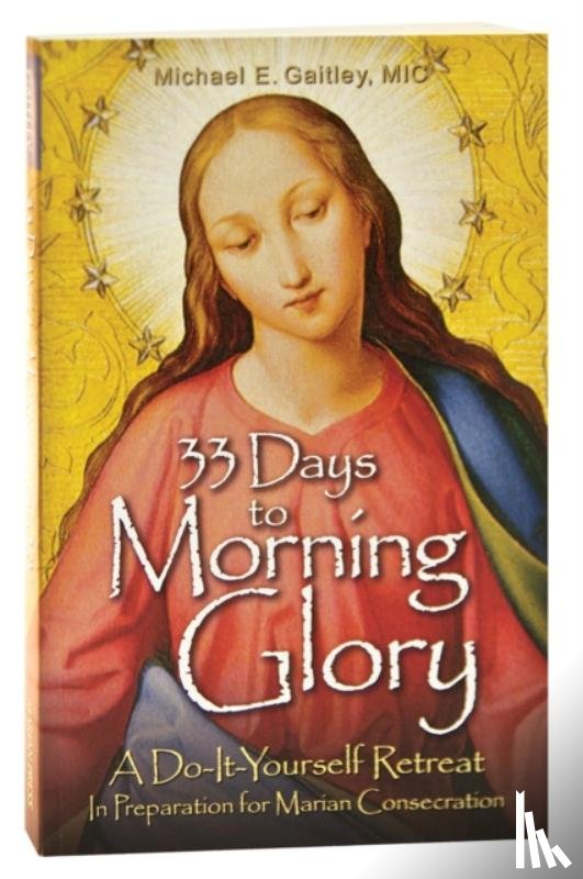 Gaitley, Michael - 33 Days to Morning Glory