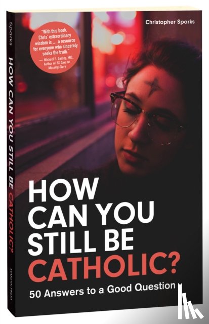 Sparks, Christopher - How Can You Still Be Catholic?