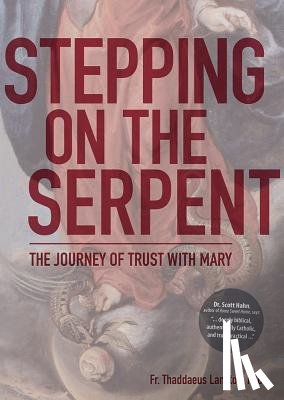 Lancton, Thaddaeus - Stepping on the Serpent: The Journey of Trust with Mary