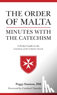 Stanton, Peggy - Order of Malta Minutes with the Catechism: A Pocket Guide to the Catechism