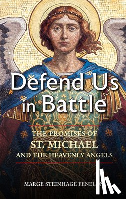 Fenelon, Marge Steinhage - Defend Us in Battle: The Promises of St. Michael and the Heavenly Angels