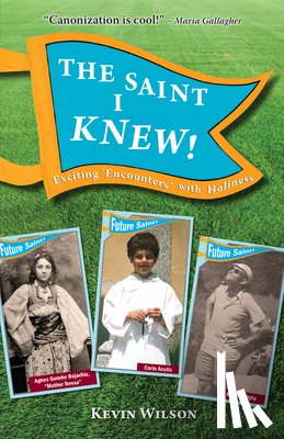 Wilson, Kevin - The Saint I Knew!: Exciting "Encounters" with Holiness