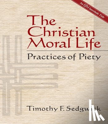 Sedgwick, Timothy F. - The Christian Moral Life