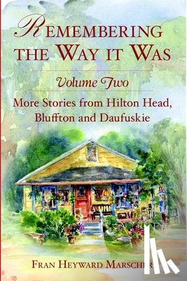 Bollin, Fran Heyward Marscher - Remembering the Way It Was: More Stories from Hilton Head, Bluffton and Daufuskie