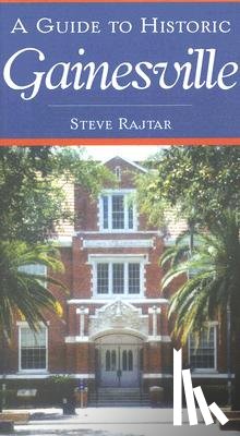 Rajtar, Steve - A Guide to Historic Gainesville