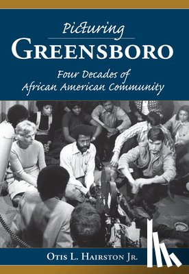 Hairston Jr, Otis L. - Picturing Greensboro: Four Decades of African American Community