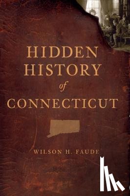 Faude, Wilson H. - Hidden History of Connecticut