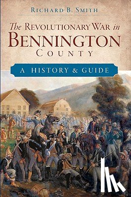 Smith, Richard B. - The Revolutionary War in Bennington County: A History & Guide
