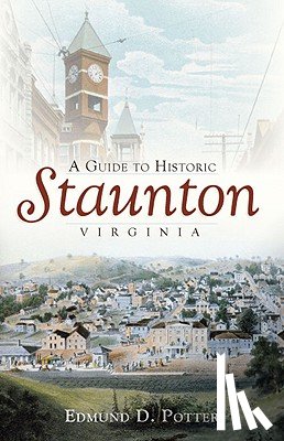 Potter, Edmund D. - A Guide to Historic Staunton, Virginia