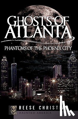 Christian, Reese - Ghosts of Atlanta: Phantoms of the Phoenix City