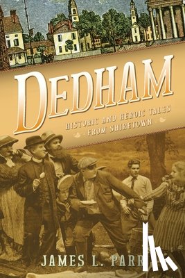 Parr, James L. - Dedham: Historic and Heroic Tales from Shiretown
