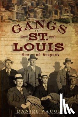 Waugh, Daniel - Gangs of St. Louis: Men of Respect