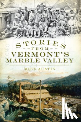 Austin, Mike - Stories from Vermont's Marble Valley