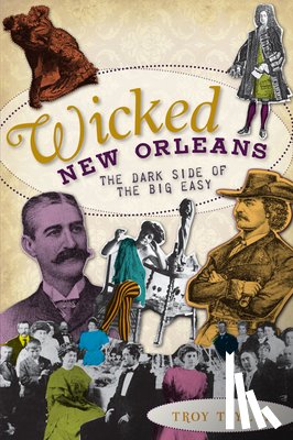 Taylor, Troy - Wicked New Orleans: The Dark Side of the Big Easy