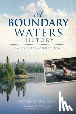 Wilbers, Stephen - A Boundary Waters History: Canoeing Across Time