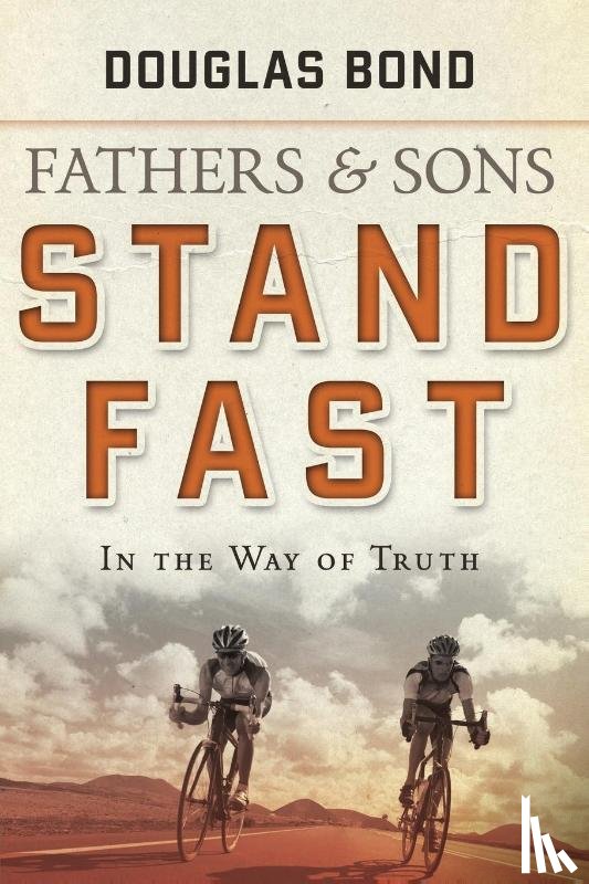 Bond, Douglas - Stand Fast in the Way of Truth