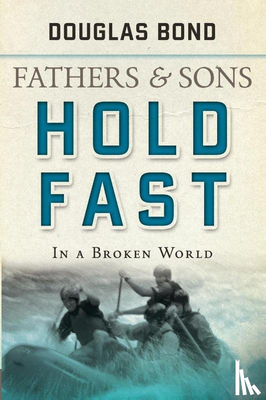 Douglas Bond - Hold Fast in a Broken World