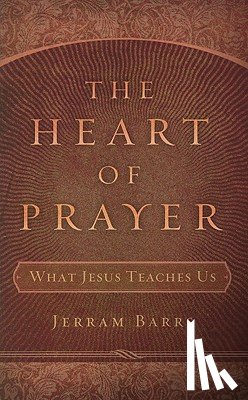Barrs, Jerram - The Heart of Prayer