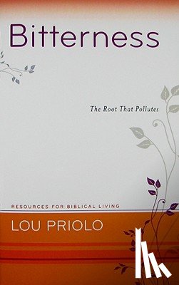 Priolo, Lou - Bitterness: The Root That Pollutes