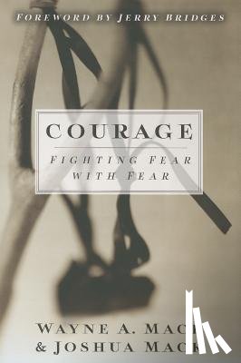 Mack, Wayne A. - Courage: Fighting Fear with Fear