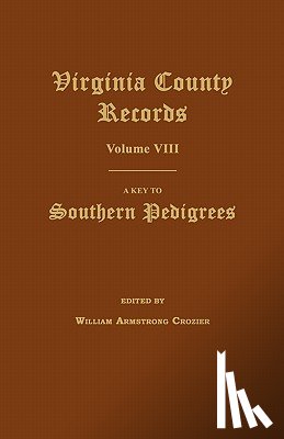 Crozier, William Armstrong - Virginia County Records, Volume VIII: A Key to Southern Pedigrees
