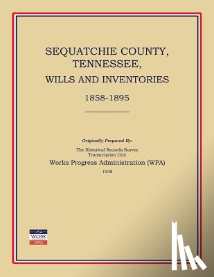 Works Progress Administration (Wpa) - Sequatchie County, Tennessee, Wills and Inventories 1858-1895