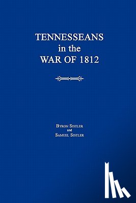 Sistler, Byron, Sistler, Samuel - Tennesseans in the War of 1812