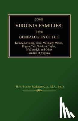 McIlhany, Hugh Milton - Some Virginia Families: Being Genealogies of the Kinney, Stribling, Trout, McIlhany, Milton, Rogers Tate, Snickers, Taylor, McCormick, and Oth