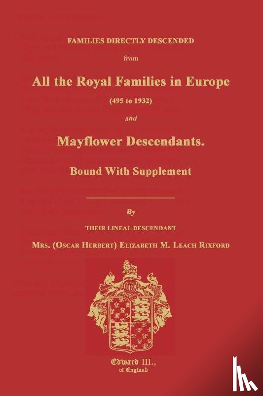 Rixford, Elizabeth M - Families Directly Descended from All the Royal Families in Europe (495 to 1932) & Mayflower Descendants. Bound with Supplement