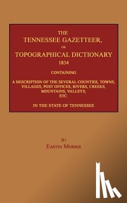 Morris, Eastin - The Tennessee Gazetteer, or Topographical Dictionary 1834