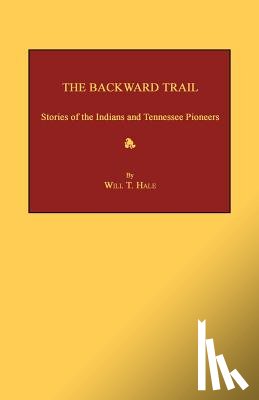 Hale, Will T. - The Backward Trail: Stories of the Indians and Tennessee Pioneers