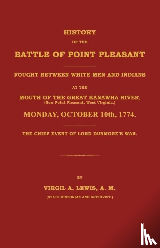 Lewis, Virgil A. - History of the Battle of Point Pleasant Fought Between White Men and Indians at the Mouth of the Great Kanawha River (Now Point Pleasant, West ... 1774