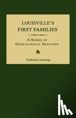Jennings, Kathleen - Louisville's First Families: A Series of Genealogical Sketches
